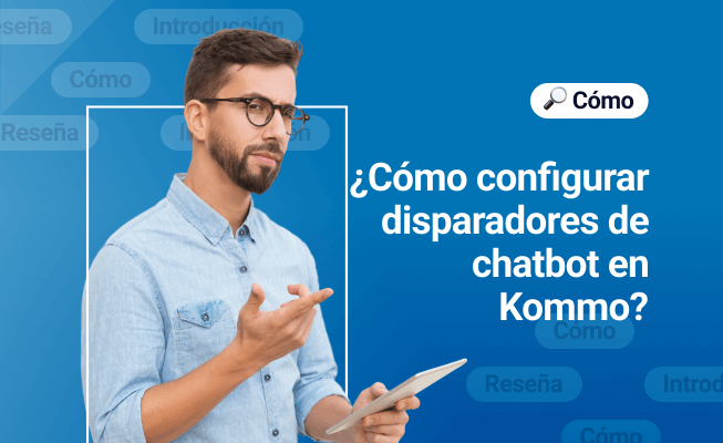 ¿Cómo configurar disparadores de chatbot en Kommo?
